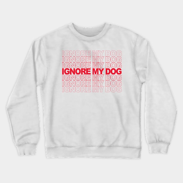 Ignore my Dog Trainer Funny Service Dog Training Class K9 Crewneck Sweatshirt by TeeAMS